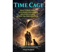 Time Cage: A Scientific-Philosophical-Literary Novel on Time, Love, and the Human Mind