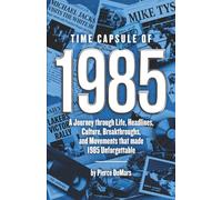 Time Capsule of 1985: A Journey through Life, Headlines, Culture, Breakthroughs, and Movements that made 1985 Unforgettable
