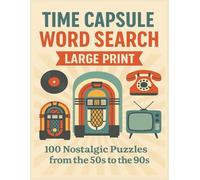 Time Capsule Word Search: Large Print Nostalgic Puzzles from the 50s to the 90s: 100 Fun and Easy-to-Read Word Searches Celebrating Five Iconic Decades (Large Print Puzzle Book for Seniors)