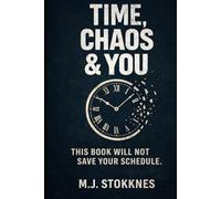 Time, Chaos & You.: This Book Will Not Save Your Schedule.