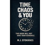 Time, Chaos & You.: This Book Will Not Save Your Schedule.