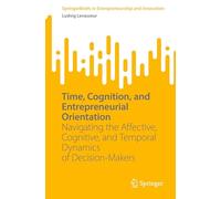Time, Cognition and Entrepreneurial Orientation: Navigating the Affective, Cognitive and Temporal Dynamics of Decision-makers