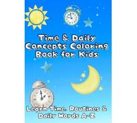 Time & Daily Concepts Coloring Book for Kids: Learn Time, Routines & Daily Words A-Z
