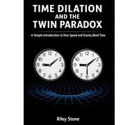 TIME DILATION AND THE TWIN PARADOX: A Simple Introduction to How Speed and Gravity Bend Time
