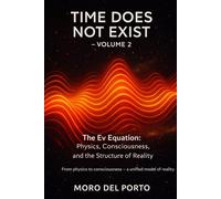 TIME DOES NOT EXIST - VOLUME 2: The Vannoli Theory: The Ev Equation - Physics, Consciousness, and the Structure of Reality