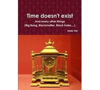 Time doesn't exist. And many other things (Big Bang, Black matter, Black holes,...)