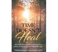 Time Doesn't Heal: Why High Achieving Widowed People Feel Stuck and How to Rebuild a Meaningful Life