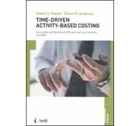 Time-driven activity-based costing. La via più semplice ed efficace per accrescere i profitti
