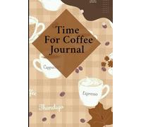 Time for Coffee Journal | Daily Notebook | Size 6*9 | 120 Pages: A 6”x9” Coffee Tasting Notebook with 120 Pages to Track Brews, Flavors, and Your Daily Coffee Ritual