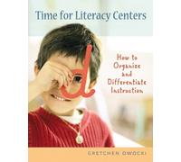 Time For Literacy Centers: How To Organize And Differentiate Instruction