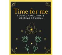 Time for Me:: Floral Coloring & Writing Journal