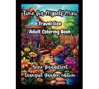 Time for Myself Mini Anne Bradstreet Tranquil Gardens edition: Travel Size Mindfulness Adult Coloring Book, Classic Inspirational Quotes, Relaxing Designs & Journal