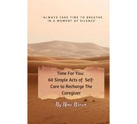 Time For You: 60 Simple Acts of Self-Care to Recharge The Caregiver