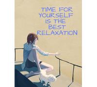 TIME FOR YOURSELF IS THE BEST RELAXATION: Inspirational Notebook,Positive Affirmation and Motivational Quotes Journal to Write In