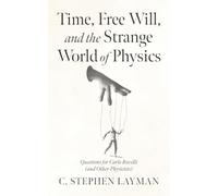 Time, Free Will, and the Strange World of Physics