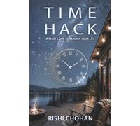 TIME HACK: A Reset Code to Realign Your Life