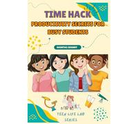 Time Hack: Productivity Secrets for Busy Students: The Ultimate Study & Productivity Playbook for Busy Teens