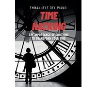 TIME HACKING: The importance of emotions to transform your time