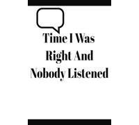 Time I was right and nobody listened: Notebook