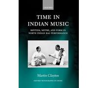 Time in Indian Music: Rhythm, Metre, and Form in North Indian Rag Performance