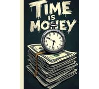 Time is Money (Journal): Time is Money: A High-Impact Productivity & Accountability - Track Goals, Build Habits, and Maximize Your Minutes