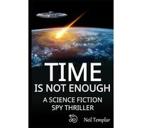Time is not Enough: A Science Fiction Spy Thriller: 1
