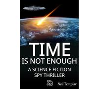Time is not Enough: A Science Fiction Spy Thriller: 1