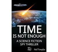 Time is not Enough: A Science Fiction Spy Thriller: 1