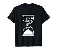 Time Is Plenty Until It's Gone Citazione filosofica Maglietta