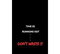 TIME IS RUNNIG OUT - DON'T WASTE IT: Motivational Notebook for Entrepreneurs and Success-Driven achievers | Personal Journal