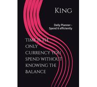 Time is the Only Currency you spend without knowing the Balance: Daily Planner - Spend it efficiently
