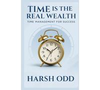 Time is the Real Wealth: Time Management for Success