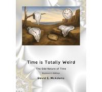 Time is Totally Weird: The Odd Nature of Time