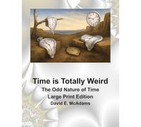 Time is Totally Weird: The Odd Nature of Time