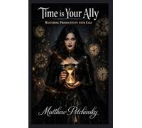 Time is Your Ally: Mastering Productivity with Ease