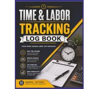 Time & Labor Tracking Log Book: Employee Timesheet Record Book for Tracking Work Hours, Clock In and Out Times, Breaks, Overtime, Weekly Totals, ... and Labor Management | 8.5 x 11 | 120 Pages