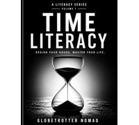 Time Literacy: Mastering the Architecture of Your Hours