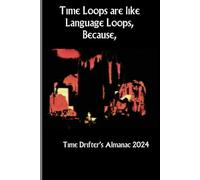 Time Loops are like Language Loops, Because,: 2024 Time Drifter's Almanac