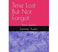 Time Lost But Not Forgot: Short Stories