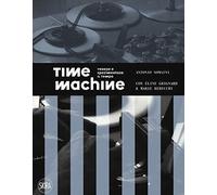 Time machine. Vedere e sperimentare il tempo. Ediz. illustrata