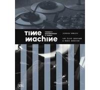 Time machine. Vedere e sperimentare il tempo. Ediz. a colori