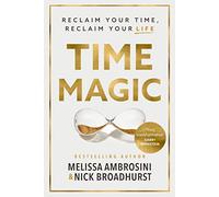 Time Magic: Reclaim Your Time, Reclaim Your Life