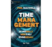 Time management. 20 modelli mentali essenziali