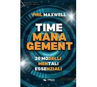 Time management. 20 modelli mentali essenziali
