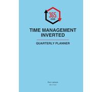 Time Management Inverted Quarterly Planner: The 90-Day Intentional Focus System for Entrepreneurs: Master Your Big 3-5 Tactics, Block Your Deep Work, and Achieve Your Grand Visions.