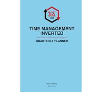 Time Management Inverted Quarterly Planner: The 90-Day Intentional Focus System for Entrepreneurs: Master Your Big 3-5 Tactics, Block Your Deep Work, and Achieve Your Grand Visions.