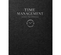 Time Management Journal and Workbook: A Structured System for Focus, Time Blocking, Priority Management and Consistent Productivity