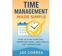 Time Management Made Simple: How to Plan Your Day, Prioritize Tasks, and Finally Get Things Done: 2