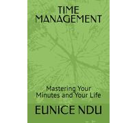 TIME MANAGEMENT: Mastering Your Minutes and Your Life