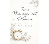 Time Management Planner: Plan Your Day with Clarity and Focus